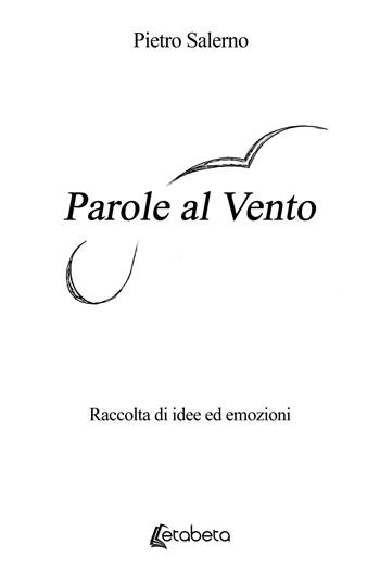 Parole al vento. Raccolta di idee ed emozioni - Pietro Salerno - Libro EBS Print 2026 | Libraccio.it