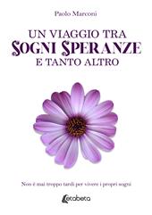 Un viaggio tra sogni, speranze e tanto altro. Non è mai troppo tardi per vivere i propri sogni