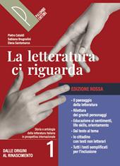 La letteratura ci riguarda. Ediz. Rossa. Storia e testi della letteratura italiana nel quadro della civiltà internazionale. Con Digit Leggere, Scrivere, Parlare. Per le Scuole superiori. Con e-book. Con espansione online. Vol. /1: Dalle Origini al Rinascimento