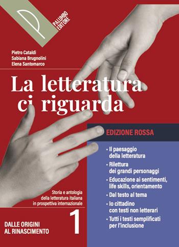 La letteratura ci riguarda. Ediz. Rossa. Storia e testi della letteratura italiana nel quadro della civiltà internazionale. Con Divina Commedia. Per le Scuole superiori. Vol. 1: Dalle Origini al Rinascimento - Pietro Cataldi, Sabiana Brugnolini, Elena Santomarco - Libro Palumbo 2026 | Libraccio.it