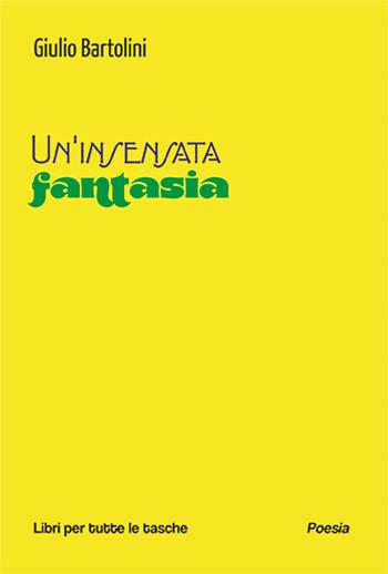 Un'insensata fantasia - Giulio Bartolini - Libro Robin Edizioni 2025, Libri per tutte le tasche | Libraccio.it
