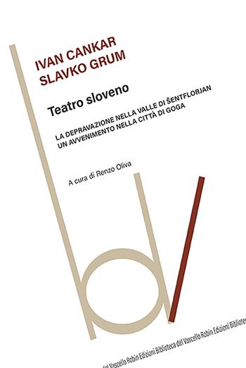 Teatro sloveno: La depravazione nella valle di Sentflorjan-Un'avvenimento nella città di Goga - Ivan Cankar, Slavko Grum - Libro Robin Edizioni 2025, Biblioteca del vascello | Libraccio.it
