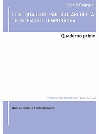 I tre quaderni particolari della teosofia contemporanea. Vol. 1 - Sergio Degrassi - Libro Robin Edizioni 2025, Teosofia contemporanea | Libraccio.it