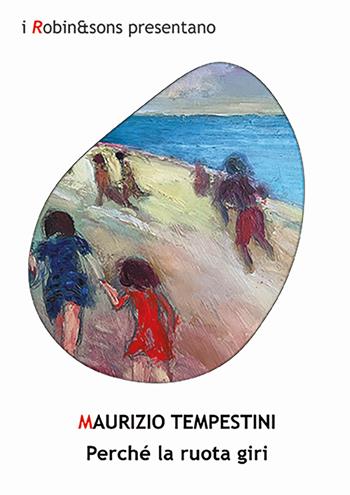 Perché la ruota giri - Maurizio Tempestini - Libro Robin Edizioni 2025, Robin&sons | Libraccio.it