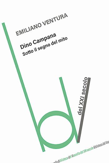 Dino Campana. Sotto il segno del mito - Emiliano Ventura - Libro Robin Edizioni 2025, Biblioteca del vascello | Libraccio.it