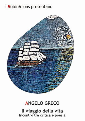 Il viaggio della vita. Incontro tra critica e poesia. Ediz. critica - Angelo Greco - Libro Robin Edizioni 2025, Robin&sons | Libraccio.it