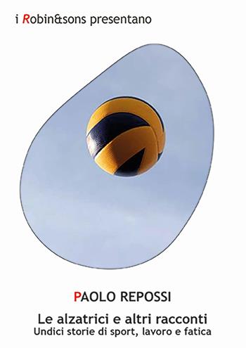 Le alzatrici e altri racconti - Paolo Repossi - Libro Robin Edizioni 2025, Robin&sons | Libraccio.it