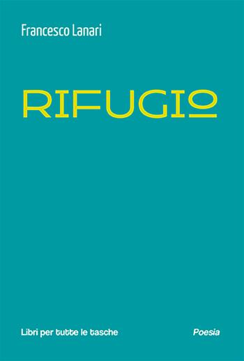 Rifugio - Francesco Lanari - Libro Robin Edizioni 2025, Libri per tutte le tasche | Libraccio.it
