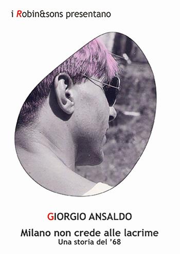 Milano non crede alle lacrime - Giorgio Ansaldo - Libro Robin Edizioni 2025, Robin&sons | Libraccio.it