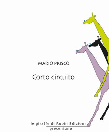 Corto circuito - Mario Prisco - Libro Robin Edizioni 2025, Le giraffe | Libraccio.it