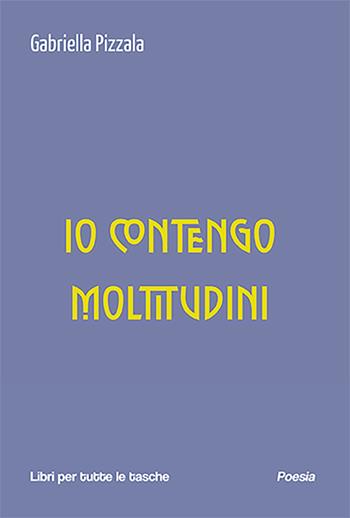 Io contengo moltitudini - Gabriella Pizzala - Libro Robin Edizioni 2025, Libri per tutte le tasche | Libraccio.it