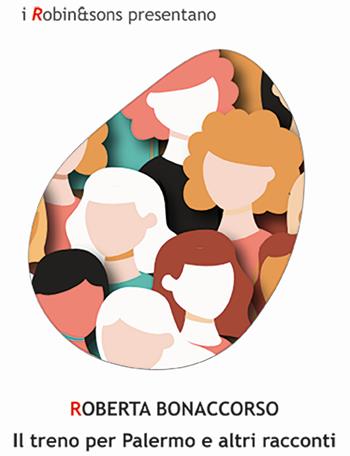 Il treno per Palermo e altri racconti - Roberta Bonaccorso - Libro Robin Edizioni 2025, Robin&sons | Libraccio.it