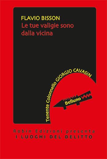 Le tue valigie sono dalla vicina - Flavio Bisson - Libro Robin Edizioni 2025, I luoghi del delitto | Libraccio.it