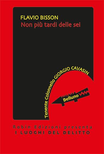 Non più tardi delle sei - Flavio Bisson - Libro Robin Edizioni 2025, I luoghi del delitto | Libraccio.it