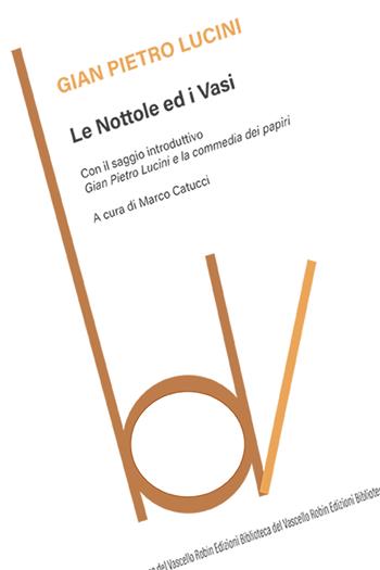 Le nottole ed i vasi - Gian Pietro Lucini - Libro Robin Edizioni 2025, Biblioteca del vascello | Libraccio.it