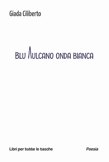Blu vulcano onda bianca - Giada Ciliberto - Libro Robin Edizioni 2025, Libri per tutte le tasche | Libraccio.it