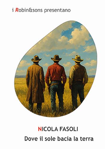 Dove il sole bacia la terra - Nicola Fasoli - Libro Robin Edizioni 2025, Robin&sons | Libraccio.it