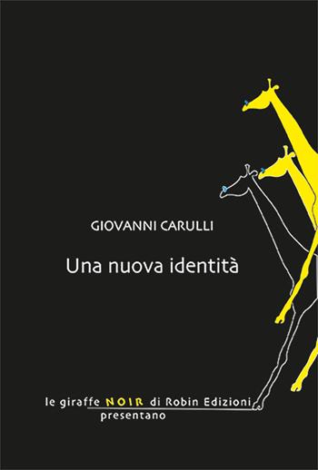 Una nuova identità - Giovanni Carulli - Libro Robin Edizioni 2025, Le giraffe | Libraccio.it