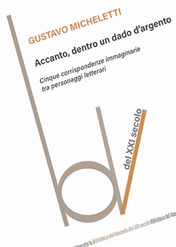 Accanto, dentro un dado d'argento - Gustavo Micheletti - Libro Robin Edizioni 2025, Biblioteca del vascello | Libraccio.it