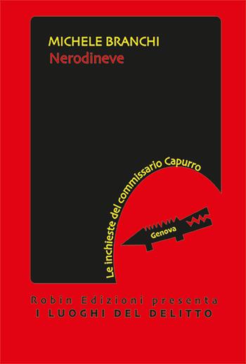 Nerodineve. Le inchieste del commissario Capurro - Michele Branchi - Libro Robin Edizioni 2025, I luoghi del delitto | Libraccio.it