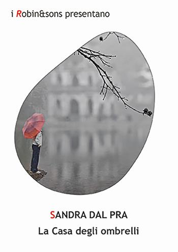 La casa degli ombrelli - Sandra Dal Pra - Libro Robin Edizioni 2025, Robin&sons | Libraccio.it