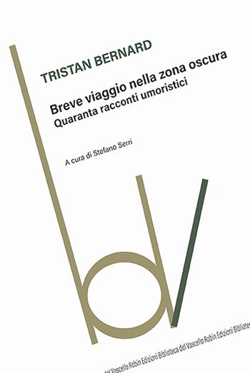 Breve viaggio nella zona oscura - Tristan Bernard - Libro Robin Edizioni 2025, Biblioteca del vascello | Libraccio.it