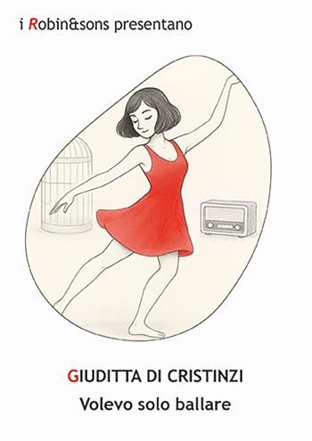 Volevo solo ballare - Giuditta Di Cristinzi - Libro Robin Edizioni 2025, Robin&sons | Libraccio.it