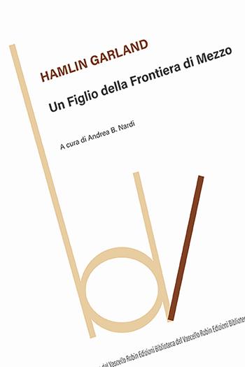 Un figlio della frontiera di mezzo - Hamlin Garland - Libro Robin Edizioni 2025, Biblioteca del vascello | Libraccio.it