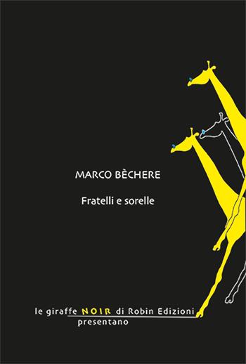 Fratelli e sorelle - Marco Bèchere - Libro Robin Edizioni 2025, Le giraffe | Libraccio.it