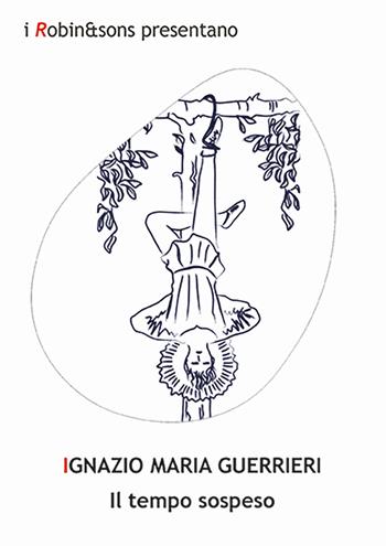 Il tempo sospeso - Ignazio M. Guerrieri - Libro Robin Edizioni 2025, Robin&sons | Libraccio.it