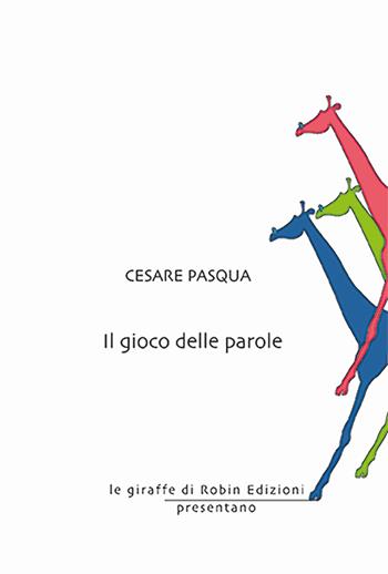 Il gioco delle parole - Cesare Pasqua - Libro Robin Edizioni 2025, Le giraffe | Libraccio.it