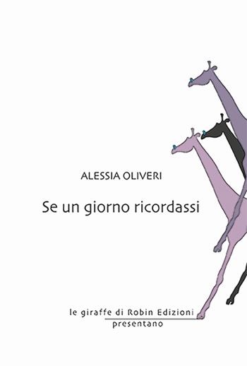 Se un giorno ricordassi - Alessia Oliveri - Libro Robin Edizioni 2025, Le giraffe | Libraccio.it
