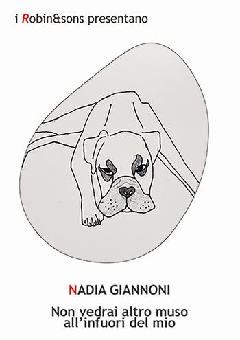Non vedrai altro muso all'infuori del mio - Nadia Giannoni - Libro Robin Edizioni 2025, Robin&sons | Libraccio.it