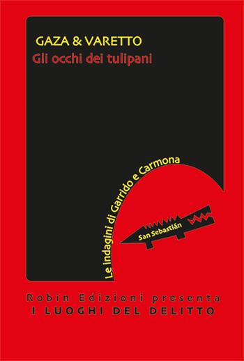 Gli occhi dei tulipani - Gaza & Varetto, Varetto - Libro Robin Edizioni 2025, I luoghi del delitto | Libraccio.it