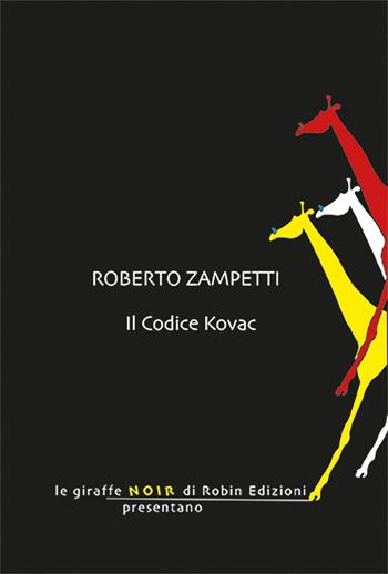 Il codice Kovac - Roberto Zampetti - Libro Robin Edizioni 2025, Le giraffe | Libraccio.it