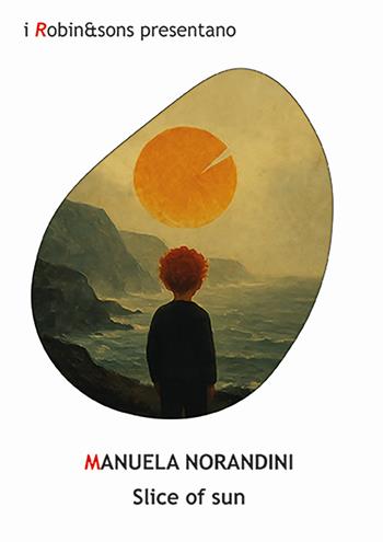 Slice of sun - Manuela Norandini - Libro Robin Edizioni 2025, Robin&sons | Libraccio.it