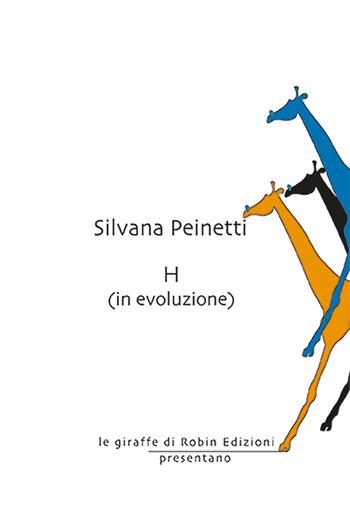 H (in evoluzione) - Silvana Peinetti - Libro Robin Edizioni 2026, Le giraffe | Libraccio.it