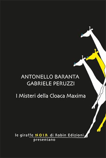 I misteri della Cloaca Maxima - Antonello Baranta, Gabriele Peruzzi - Libro Robin Edizioni 2025, Le giraffe noir | Libraccio.it