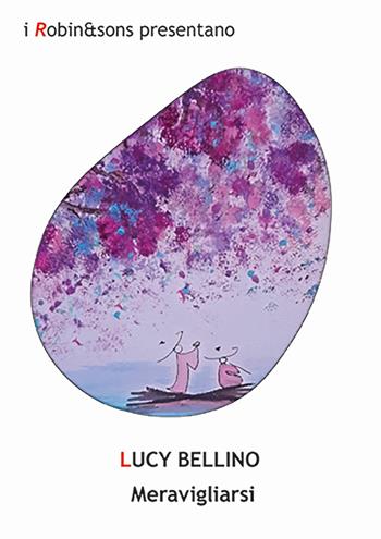 Meravigliarsi - Lucy Bellino - Libro Robin Edizioni 2025, Robin&sons | Libraccio.it