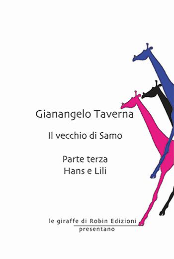 Hans e Lili. Il vecchio di Samo. Vol. 3 - Gianangelo Taverna - Libro Robin Edizioni 2025, Le giraffe | Libraccio.it