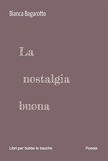 La nostalgia buona - Bianca Bagarotto - Libro Robin Edizioni 2025, Libri per tutte le tasche | Libraccio.it