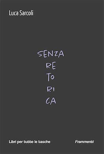 Senza retorica - Luca Sarcoli - Libro Robin Edizioni 2025, Libri per tutte le tasche | Libraccio.it
