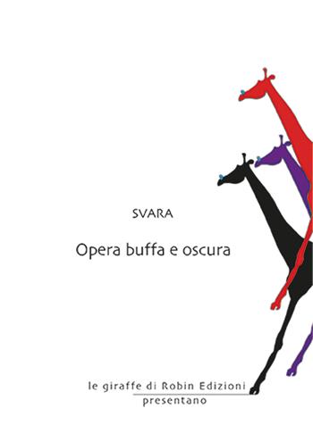 Opera buffa e oscura - Svara - Libro Robin Edizioni 2026, Le giraffe | Libraccio.it