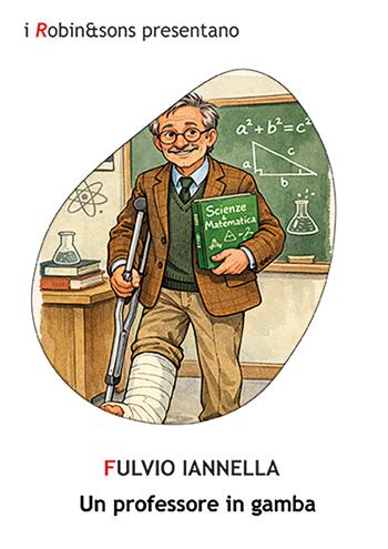 Un professore in gamba - Fulvio Iannella - Libro Robin Edizioni 2026, Robin&sons | Libraccio.it
