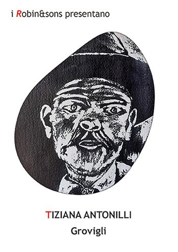 Grovigli - Tiziana Antonilli - Libro Robin Edizioni 2026, Robin&sons | Libraccio.it