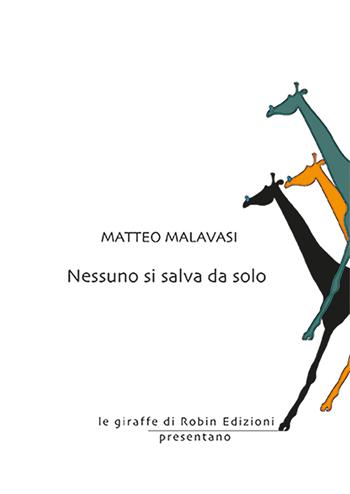 Nessuno si salva da solo - Matteo Malavasi - Libro Robin Edizioni 2026, Le giraffe | Libraccio.it