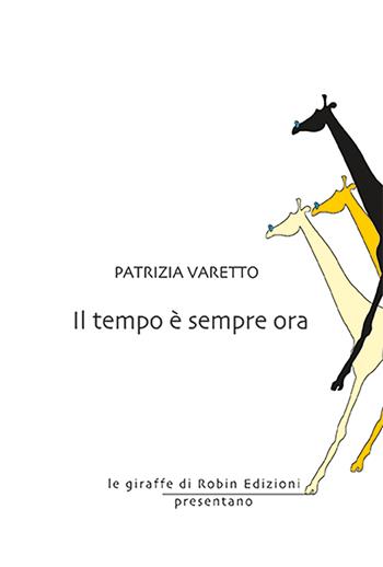Il tempo è sempre ora - Patrizia Varetto - Libro Robin Edizioni 2026, Le giraffe | Libraccio.it