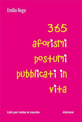 365 aforismi postumi pubblicati in vita - Emilio Rega - Libro Robin Edizioni 2026, Libri per tutte le tasche | Libraccio.it