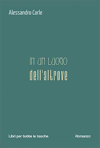 In un luogo dell'altrove - Alessandro Carle - Libro Robin Edizioni 2026, Libri per tutte le tasche | Libraccio.it