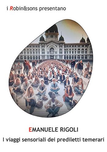 I viaggi sensoriali dei prediletti temerari - Emanuele Rigoli - Libro Robin Edizioni 2026, Robin&sons | Libraccio.it